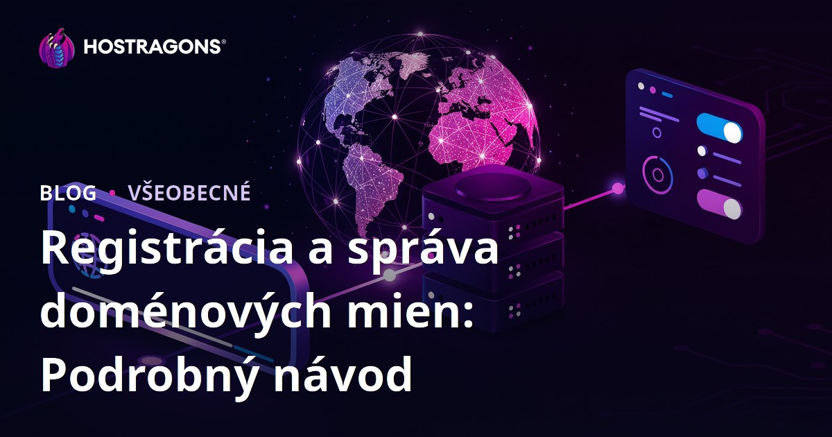 Registrácia a správa doménových mien: Podrobný návod