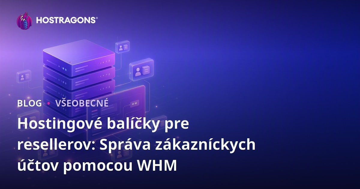 Hostingové balíčky pre resellerov: Správa zákazníckych účtov pomocou WHM