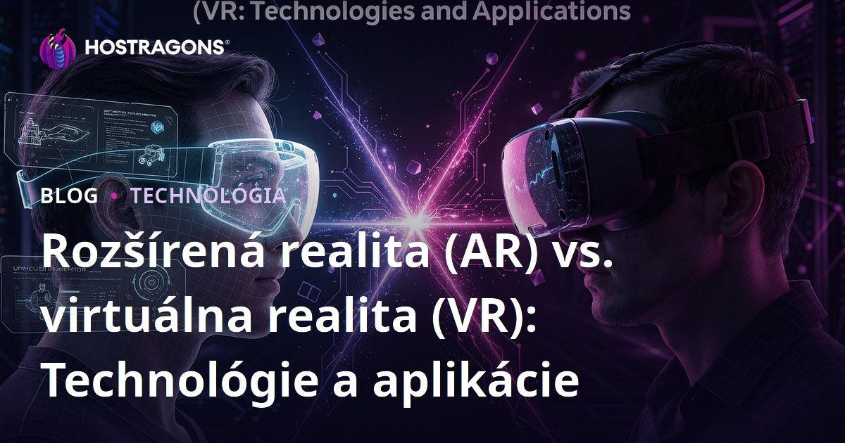 Rozšírená realita (AR) vs. virtuálna realita (VR): Technológie a aplikácie