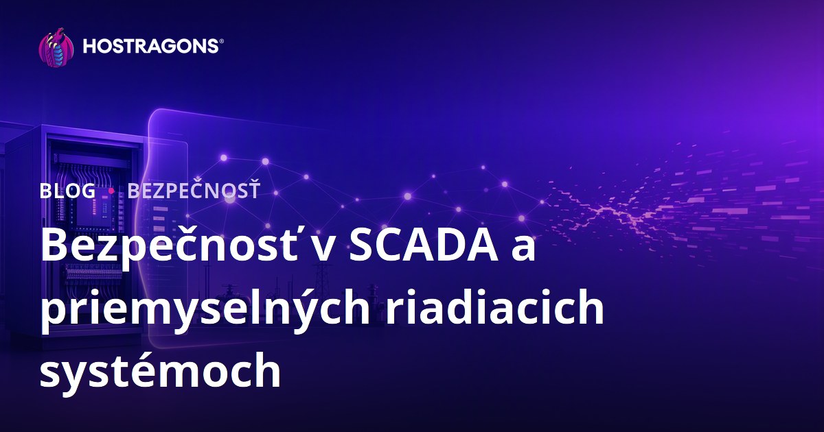 Bezpečnosť v SCADA a priemyselných riadiacich systémoch