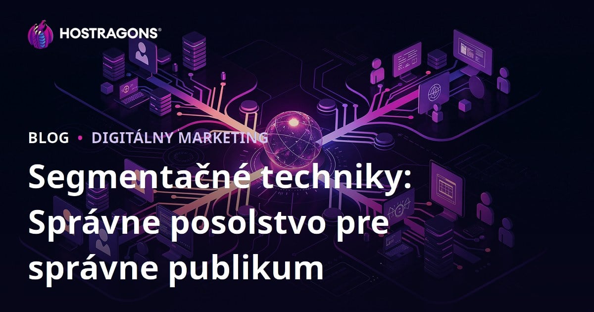 Segmentačné techniky: Správne posolstvo pre správne publikum