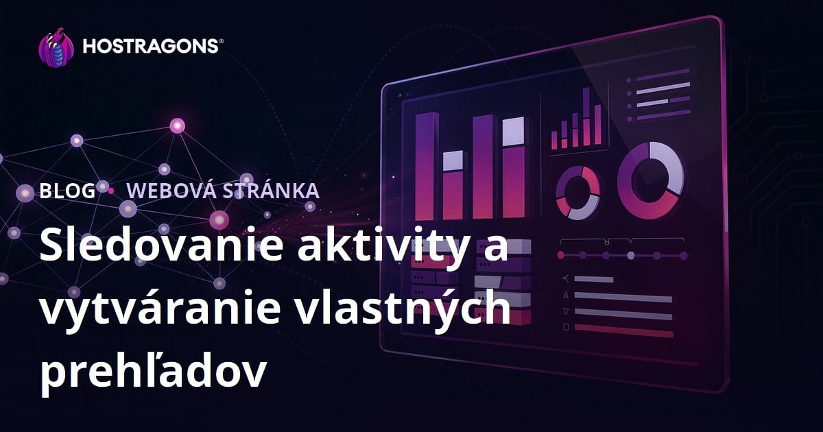 Sledovanie aktivity a vytváranie vlastných prehľadov