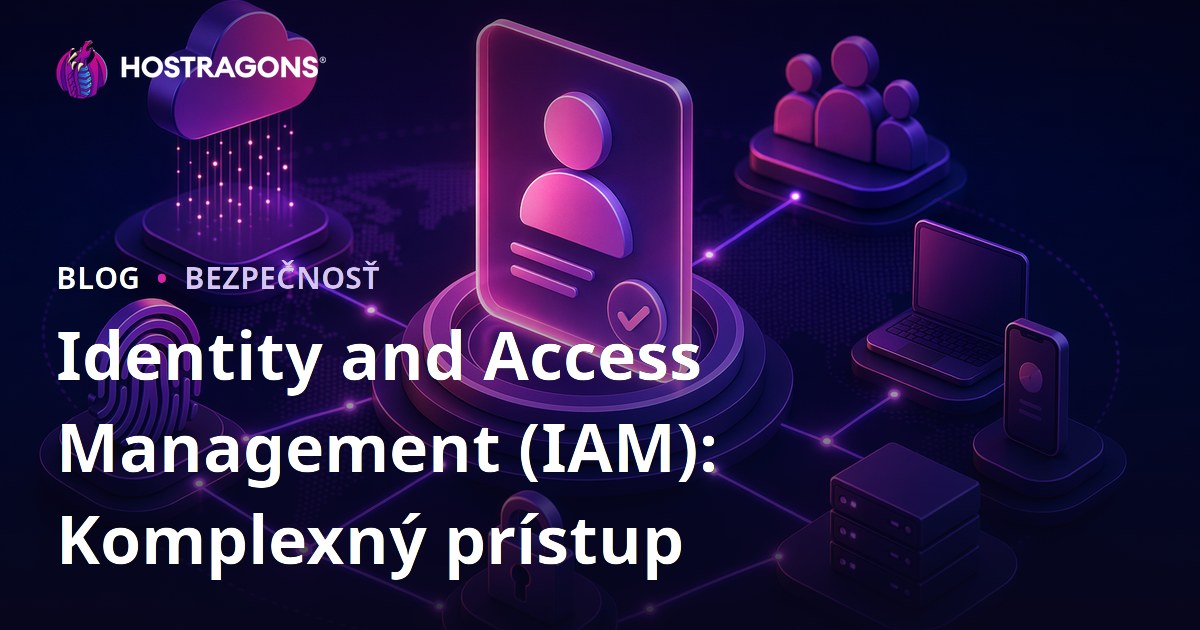 Identity and Access Management (IAM): Komplexný prístup