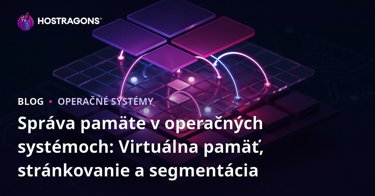 Správa pamäte v operačných systémoch: Virtuálna pamäť, stránkovanie a segmentácia
