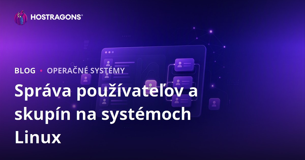 Správa používateľov a skupín na systémoch Linux