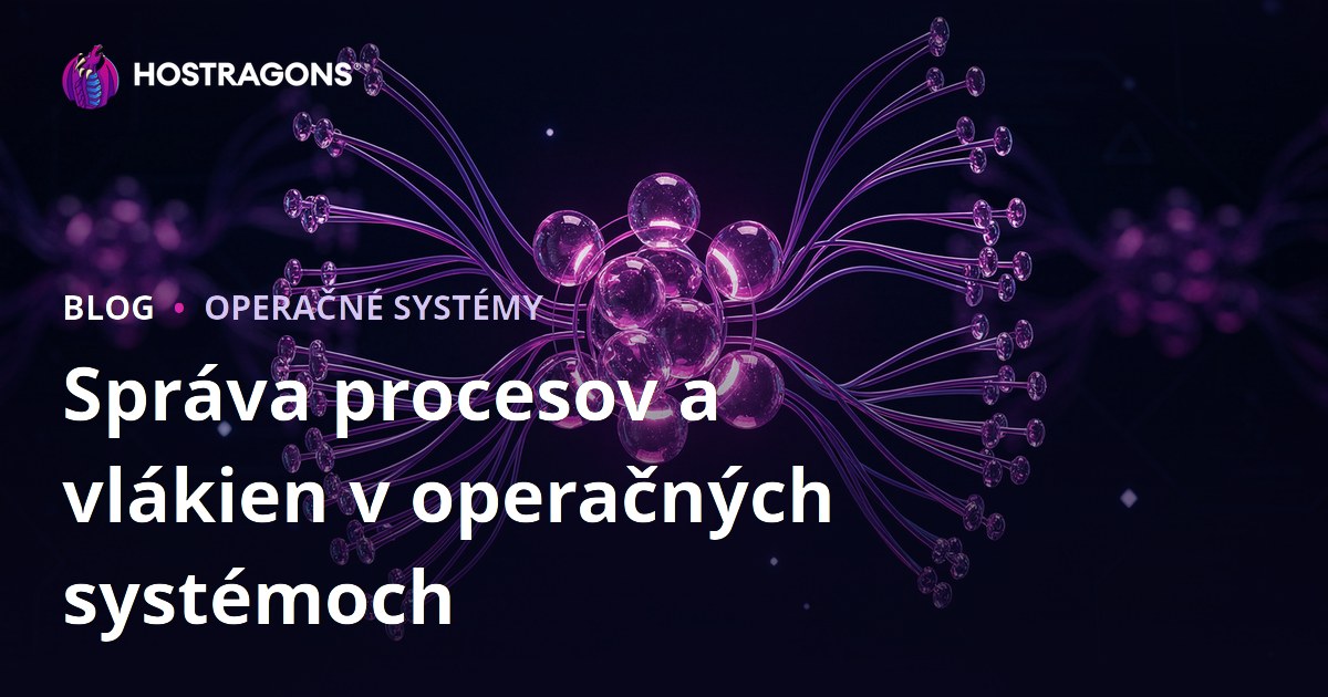 Správa procesov a vlákien v operačných systémoch