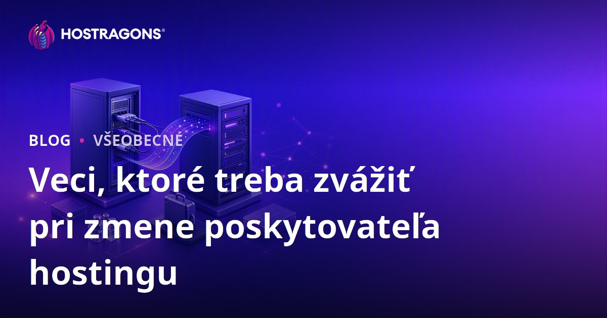 Veci, ktoré treba zvážiť pri zmene poskytovateľa hostingu