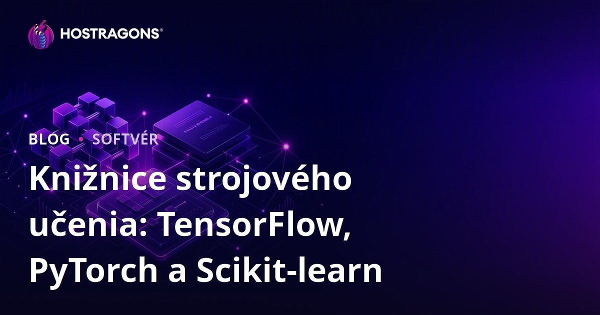 Knižnice strojového učenia: TensorFlow, PyTorch a Scikit-learn