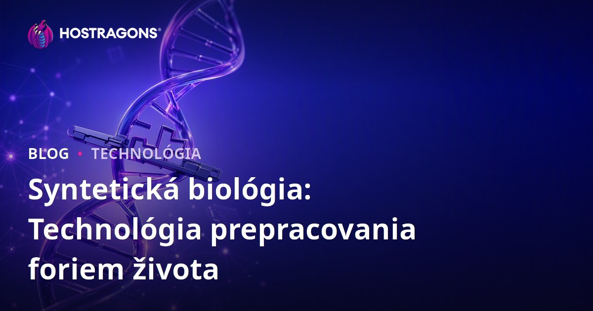 Syntetická biológia: Technológia prepracovania foriem života
