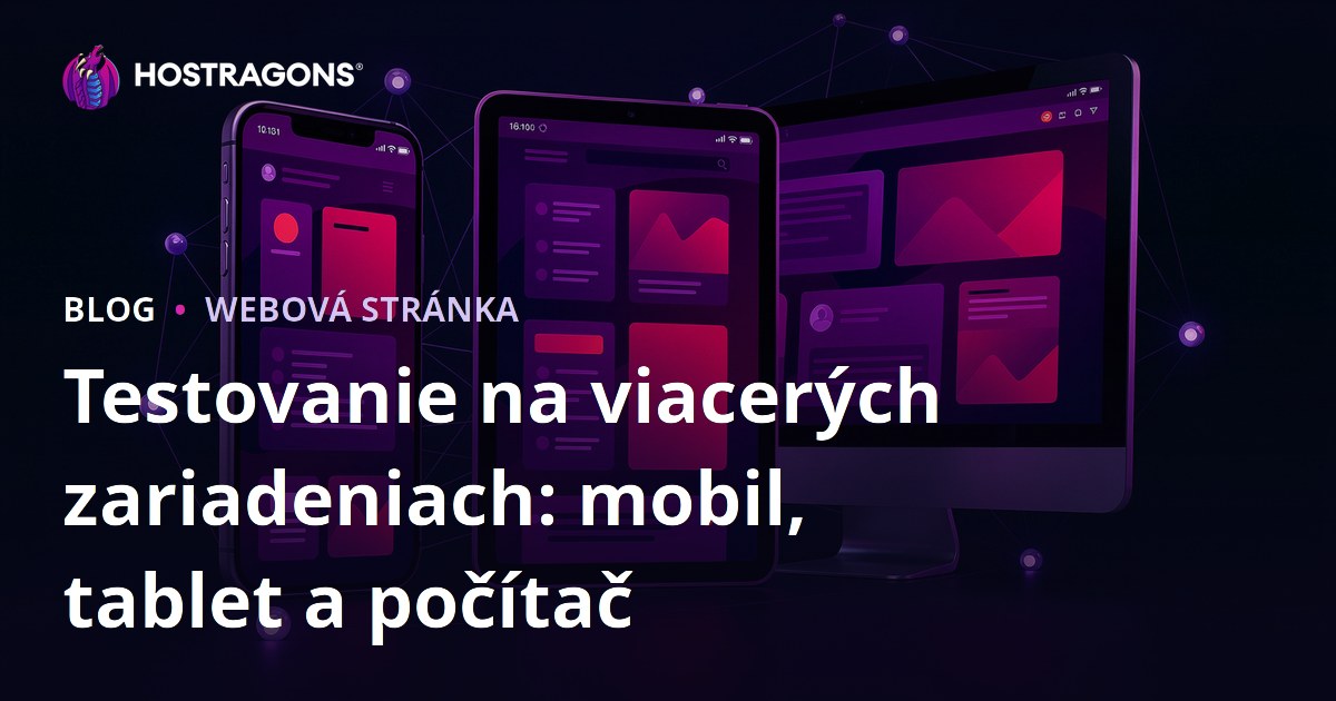 Testovanie na viacerých zariadeniach: mobil, tablet a počítač