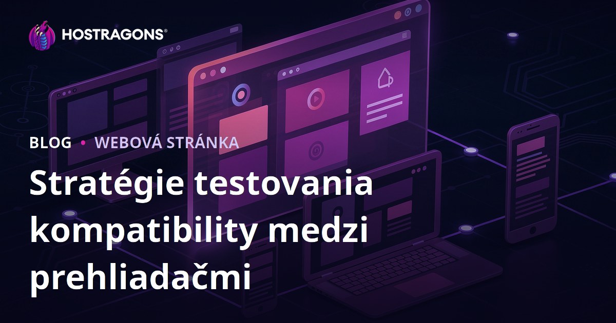 Stratégie testovania kompatibility medzi prehliadačmi
