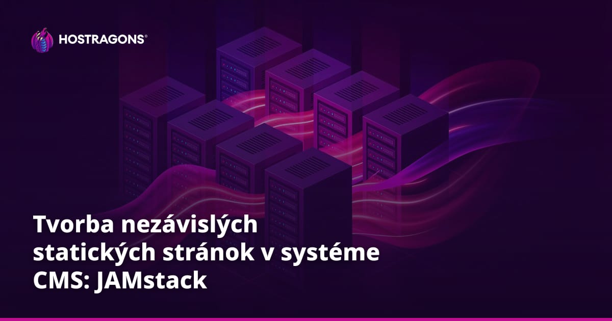 Tvorba nezávislých statických stránok v systéme CMS: JAMstack