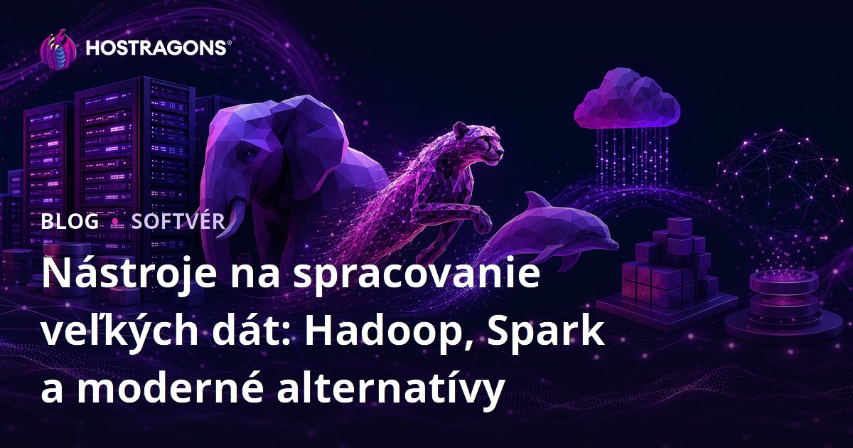 Nástroje na spracovanie veľkých dát: Hadoop, Spark a moderné alternatívy
