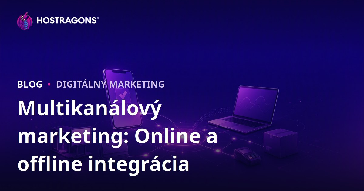 Multikanálový marketing: Online a offline integrácia