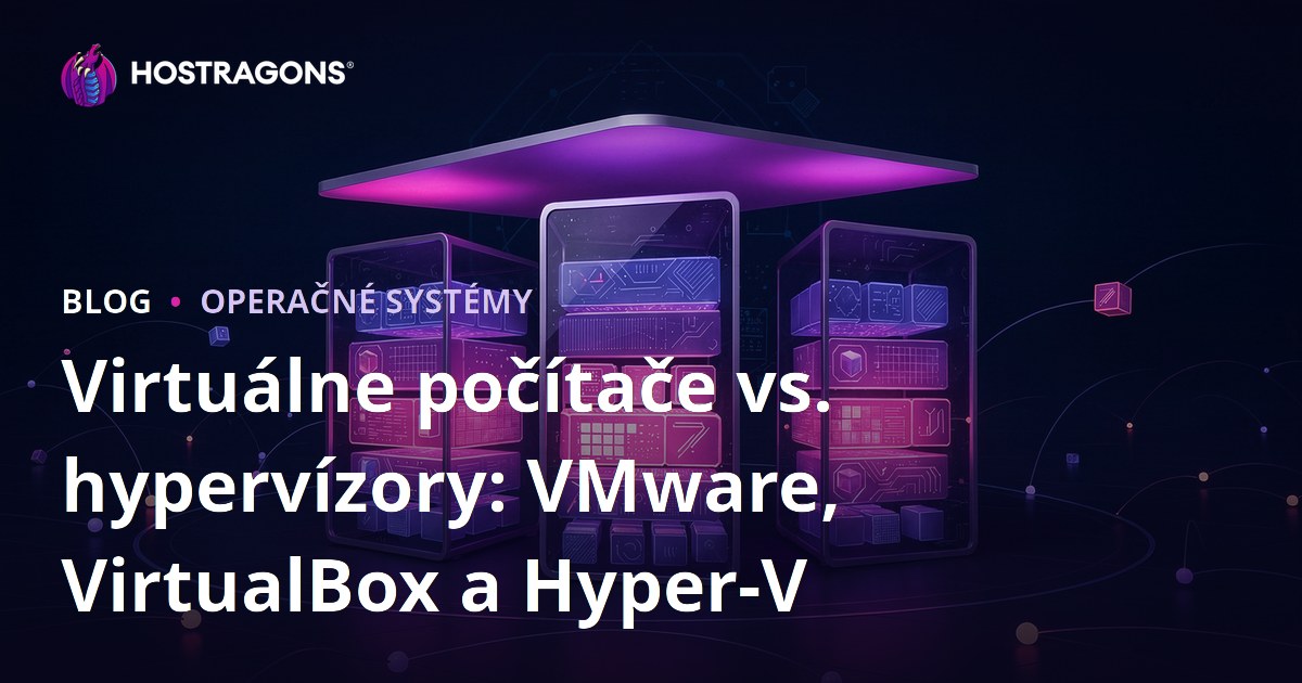 Virtuálne počítače vs. hypervízory: VMware, VirtualBox a Hyper-V