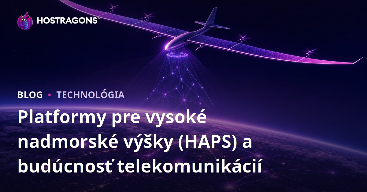Platformy pre vysoké nadmorské výšky (HAPS) a budúcnosť telekomunikácií
