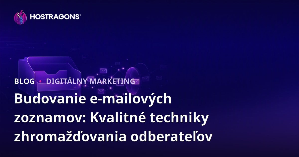 Budovanie e-mailových zoznamov: Kvalitné techniky zhromažďovania odberateľov