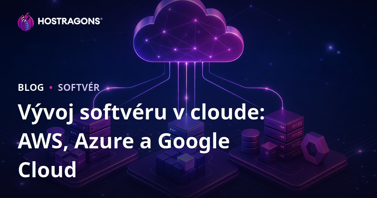 Vývoj softvéru v cloude: AWS, Azure a Google Cloud