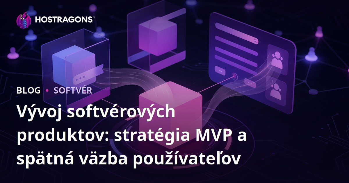Vývoj softvérových produktov: stratégia MVP a spätná väzba používateľov