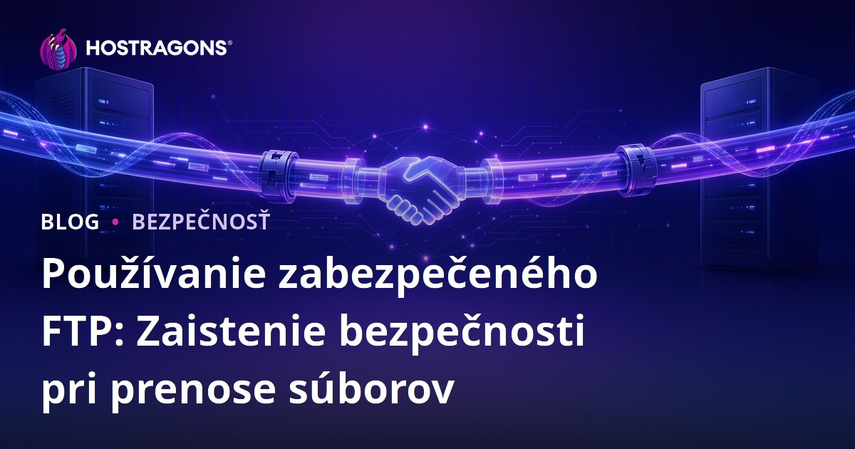 Používanie zabezpečeného FTP: Zaistenie bezpečnosti pri prenose súborov