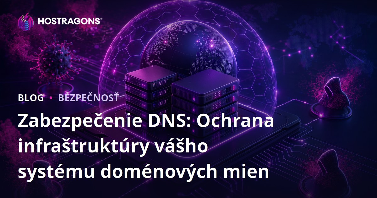 Zabezpečenie DNS: Ochrana infraštruktúry vášho systému doménových mien