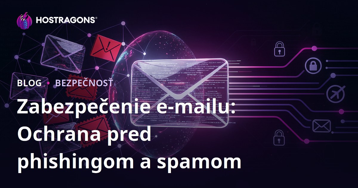 Zabezpečenie e-mailu: Ochrana pred phishingom a spamom