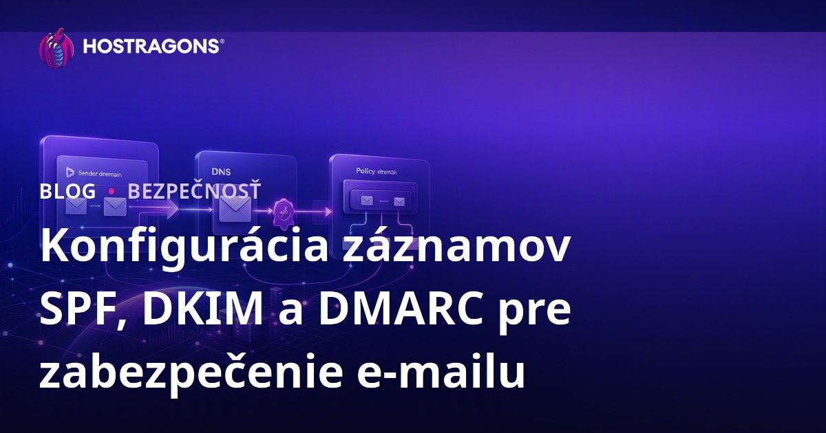 Konfigurácia záznamov SPF, DKIM a DMARC pre zabezpečenie e-mailu