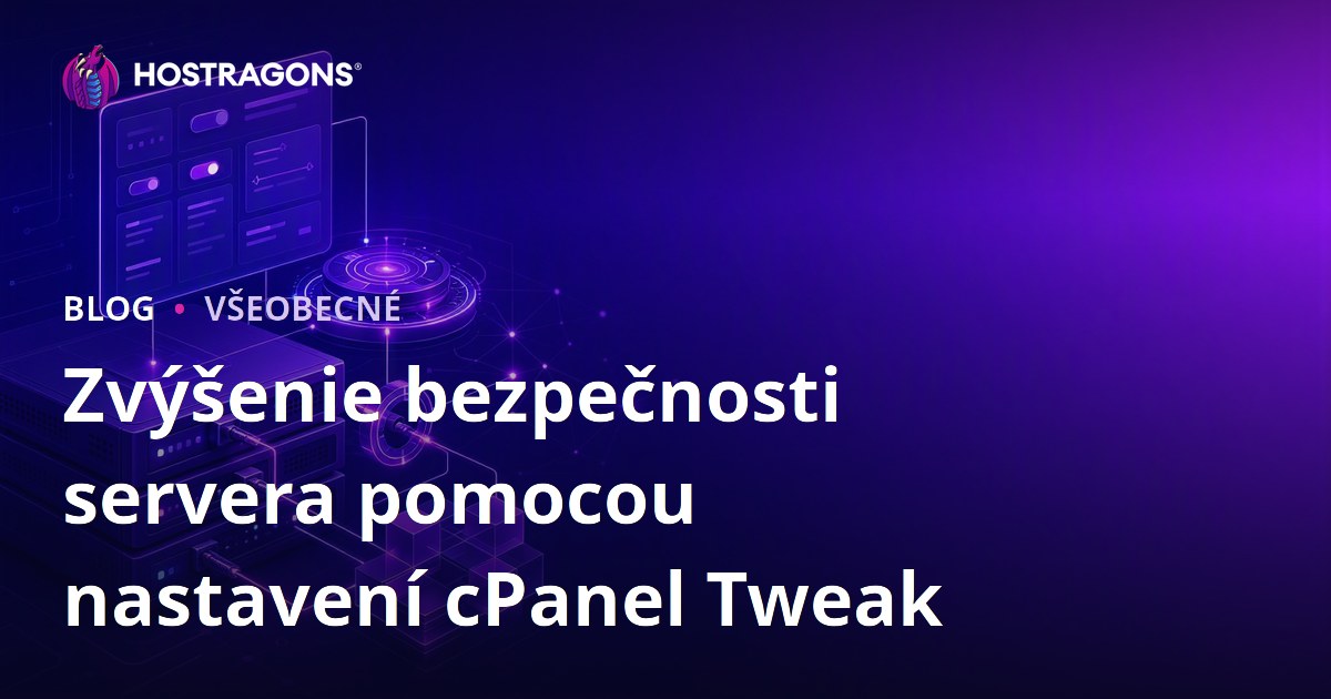 Zvýšenie bezpečnosti servera pomocou nastavení cPanel Tweak
