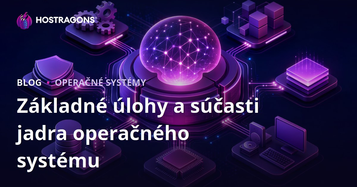 Základné úlohy a súčasti jadra operačného systému