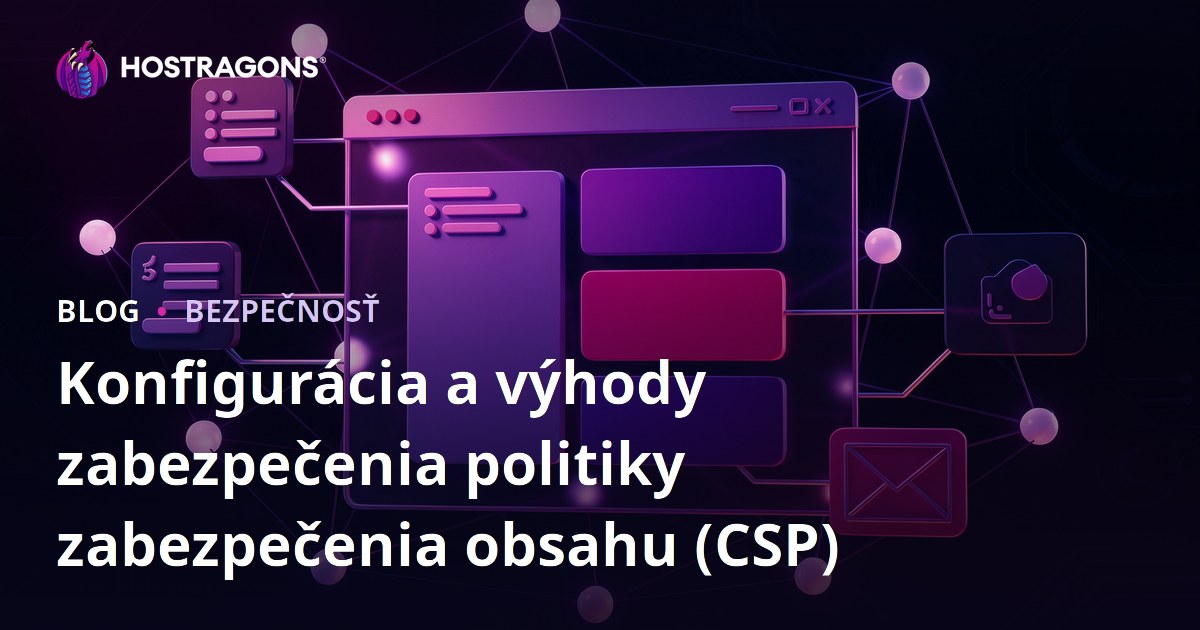 Konfigurácia a výhody zabezpečenia politiky zabezpečenia obsahu (CSP)