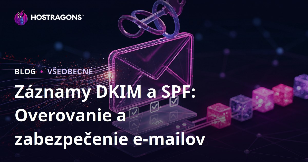 Záznamy DKIM a SPF: Overovanie a zabezpečenie e-mailov
