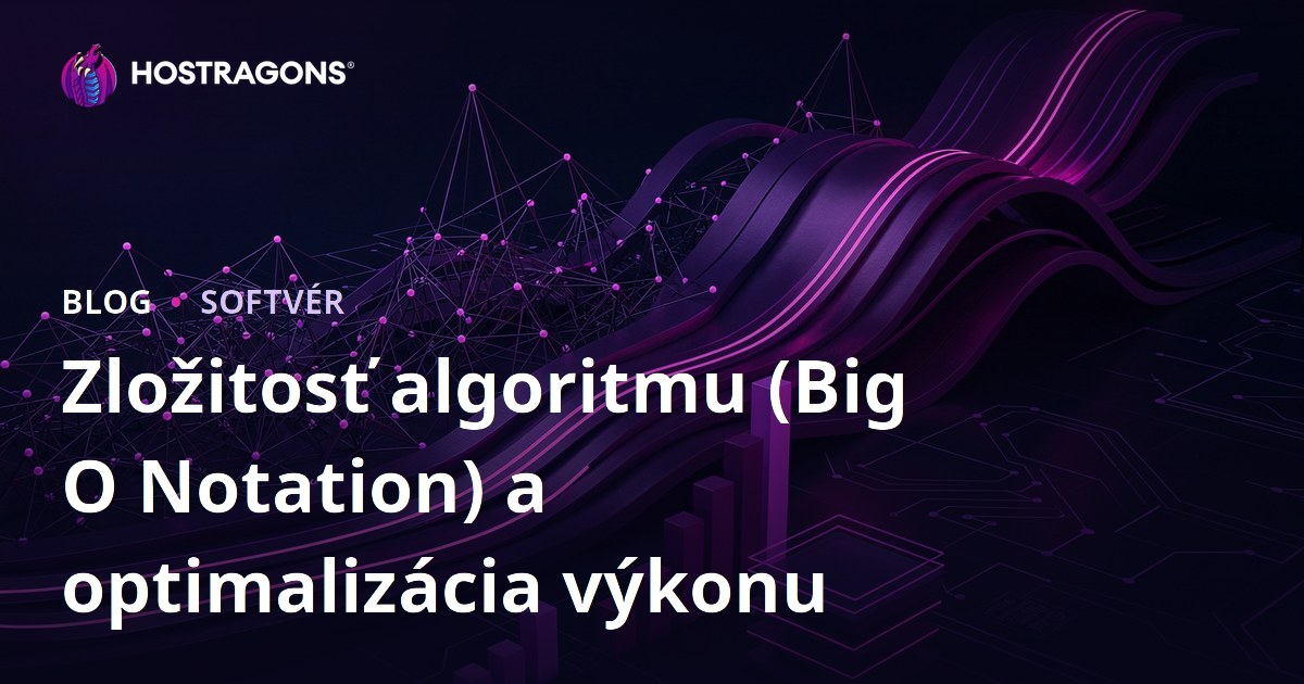 Zložitosť algoritmu (Big O Notation) a optimalizácia výkonu