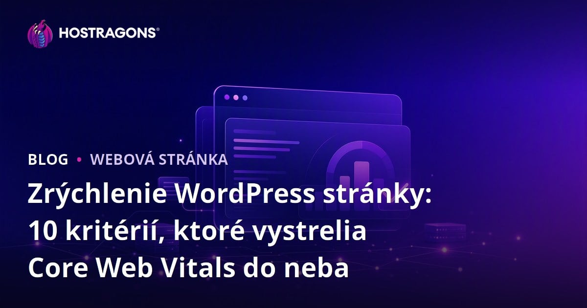 Zrýchlenie WordPress stránky: 10 kritérií, ktoré vystrelia Core Web Vitals do neba