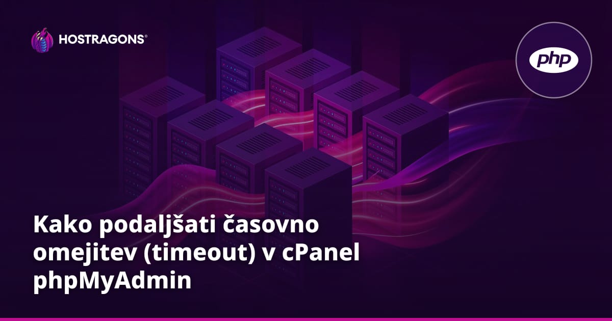 Kako podaljšati časovno omejitev (timeout) v cPanel phpMyAdmin