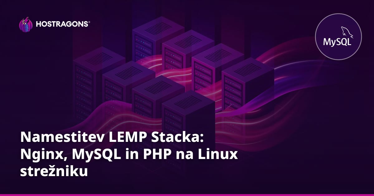 Namestitev LEMP Stacka: Nginx, MySQL in PHP na Linux strežniku