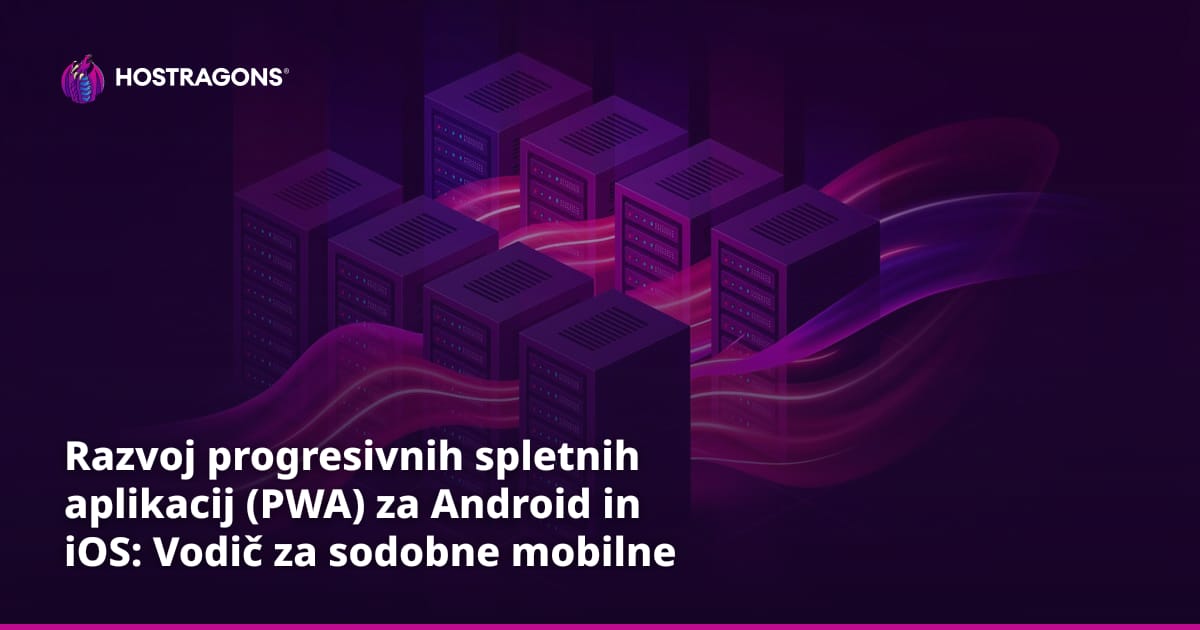 Razvoj progresivnih spletnih aplikacij (PWA) za Android in iOS: Vodič za sodobne mobilne rešitve