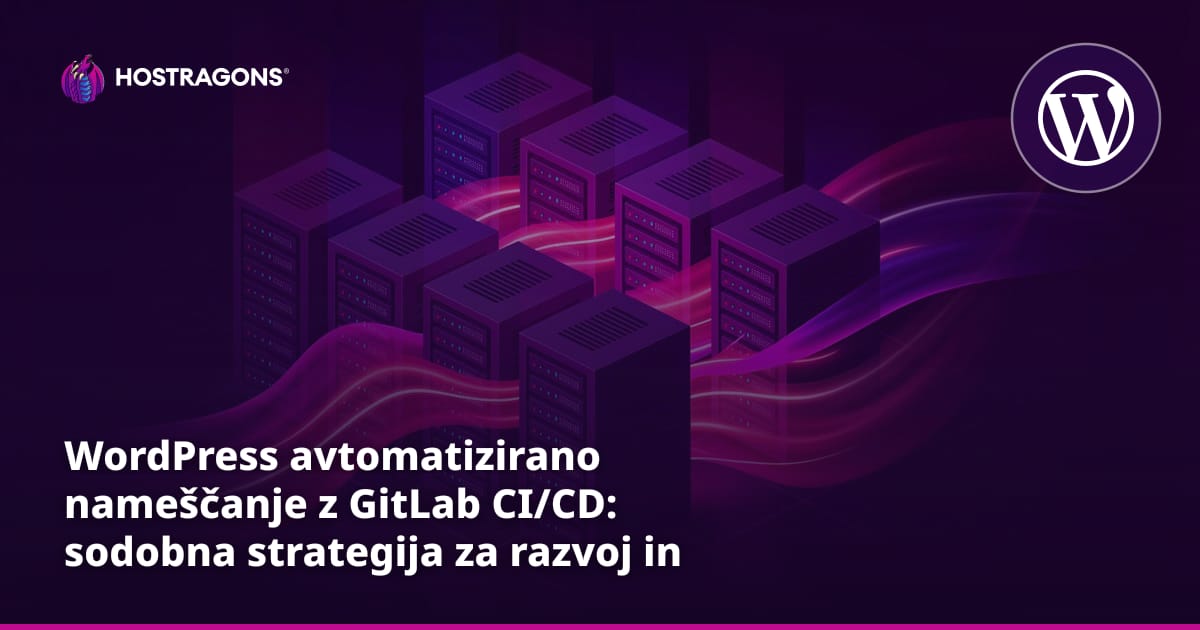 WordPress avtomatizirano nameščanje z GitLab CI/CD: sodobna strategija za razvoj in objavo