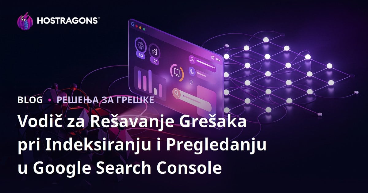 Vodič za Rešavanje Grešaka pri Indeksiranju i Pregledanju u Google Search Console