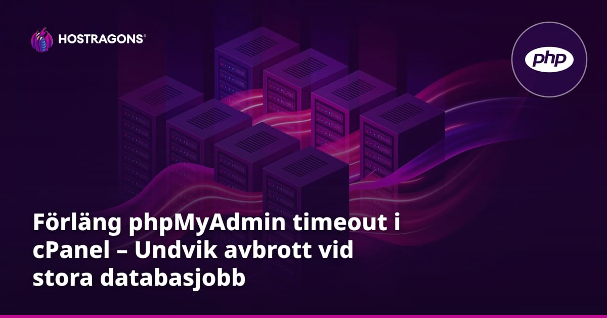 Förläng phpMyAdmin timeout i cPanel – Undvik avbrott vid stora databasjobb