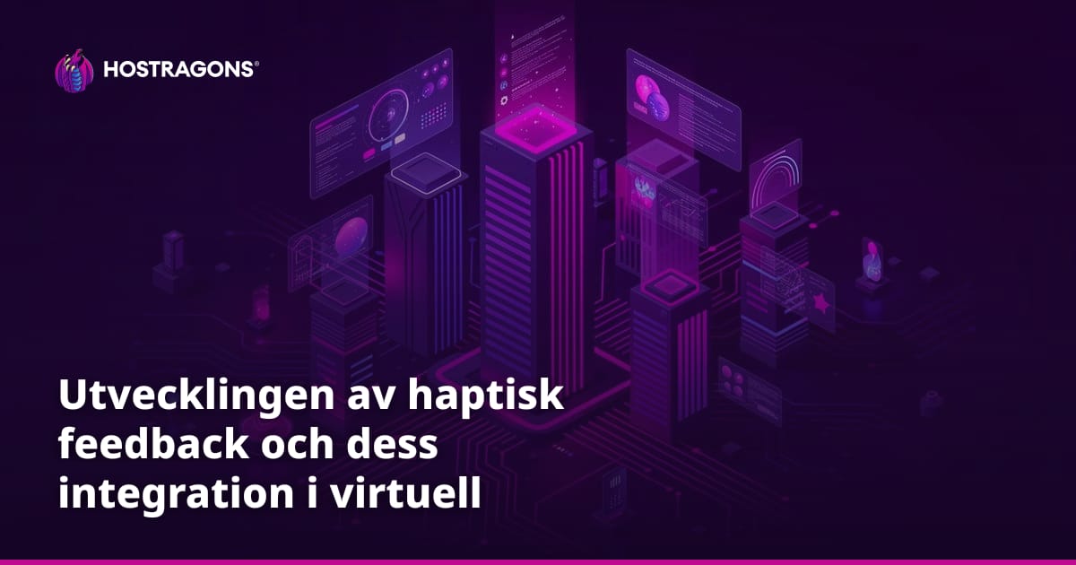 Utvecklingen av haptisk feedback och dess integration i virtuell verklighet