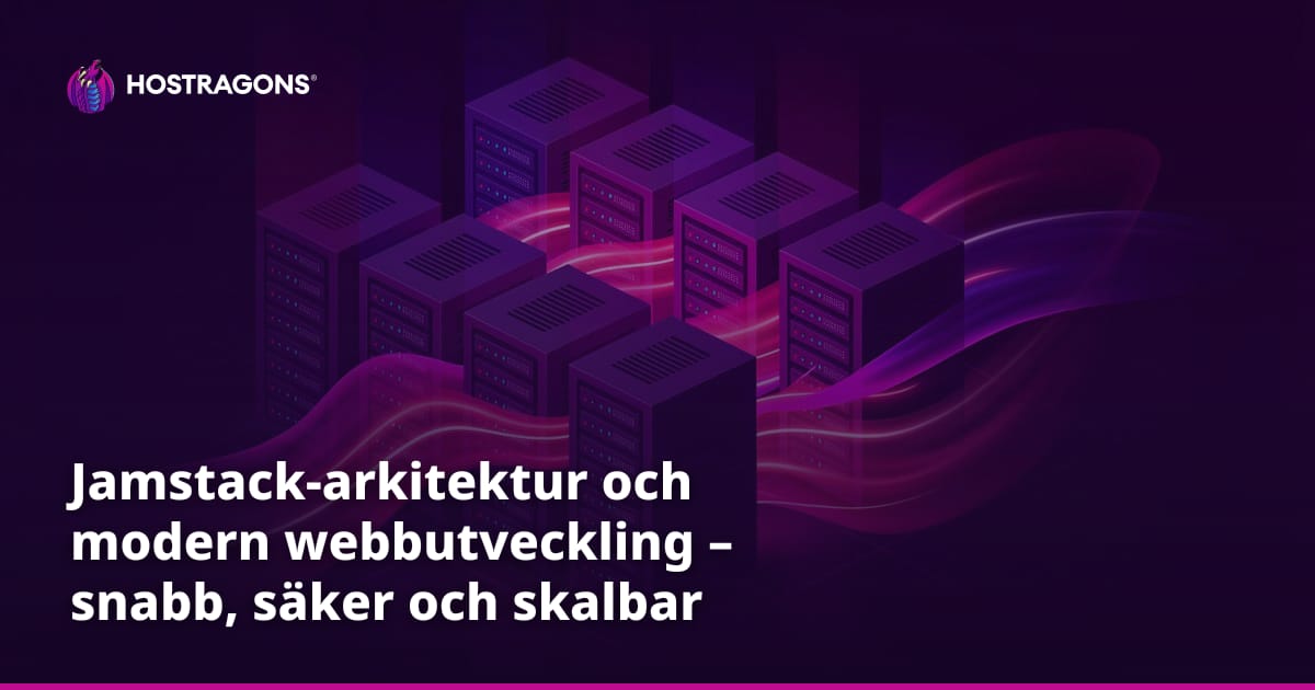 Jamstack-arkitektur och modern webbutveckling – snabb, säker och skalbar webb