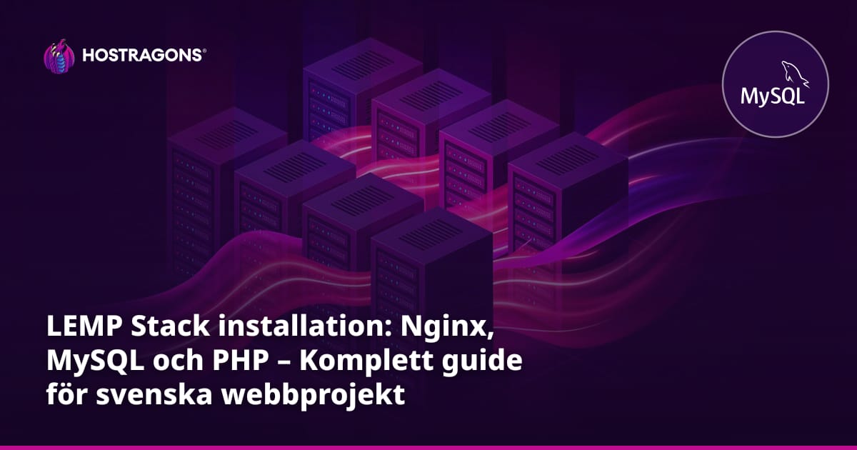 LEMP Stack installation: Nginx, MySQL och PHP – Komplett guide för svenska webbprojekt