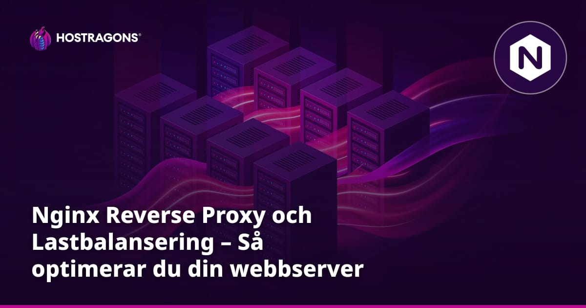 Nginx Reverse Proxy och Lastbalansering – Så optimerar du din webbserver