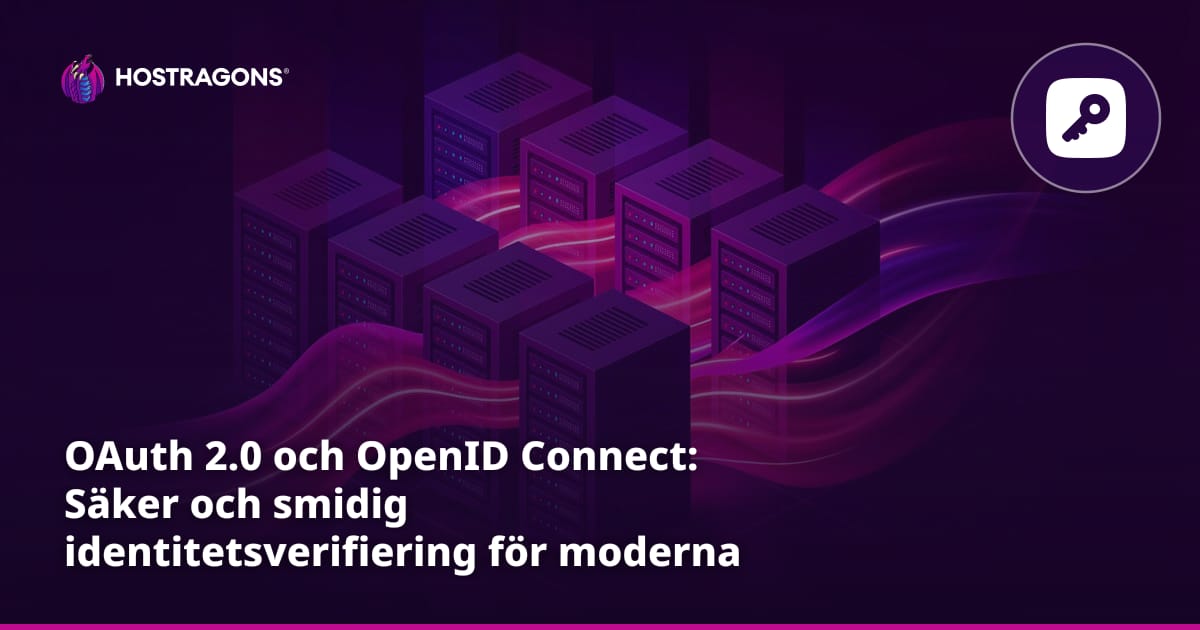 OAuth 2.0 och OpenID Connect: Säker och smidig identitetsverifiering för moderna webbapplikationer