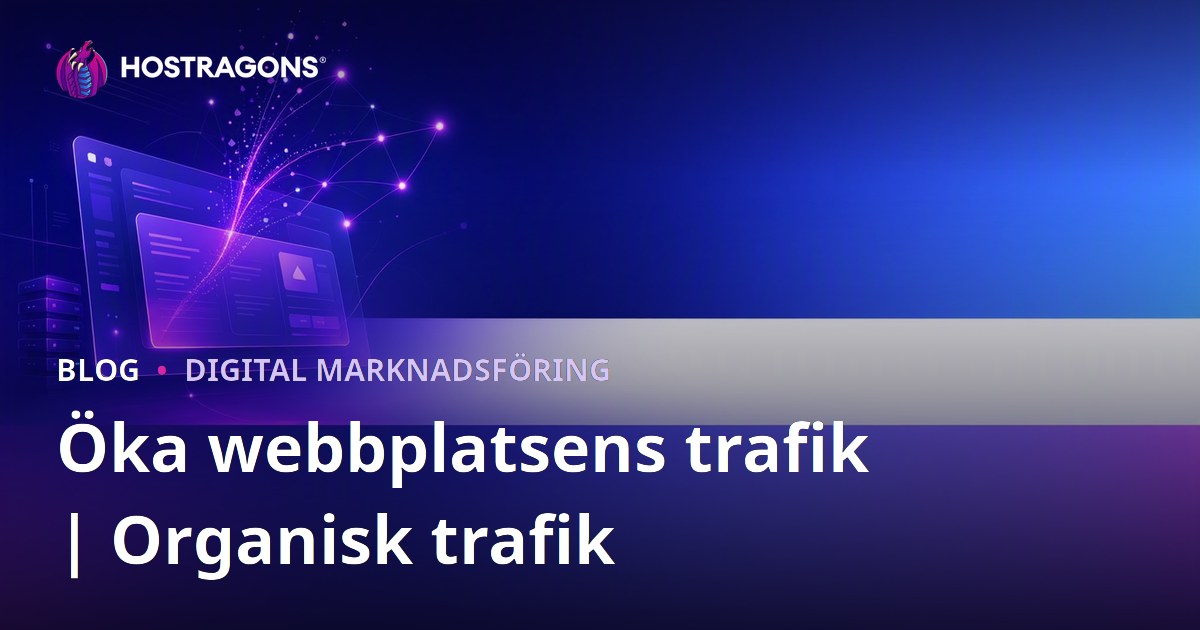 Öka Trafiken till Din Webbplats: Vinn Organisk Trafik