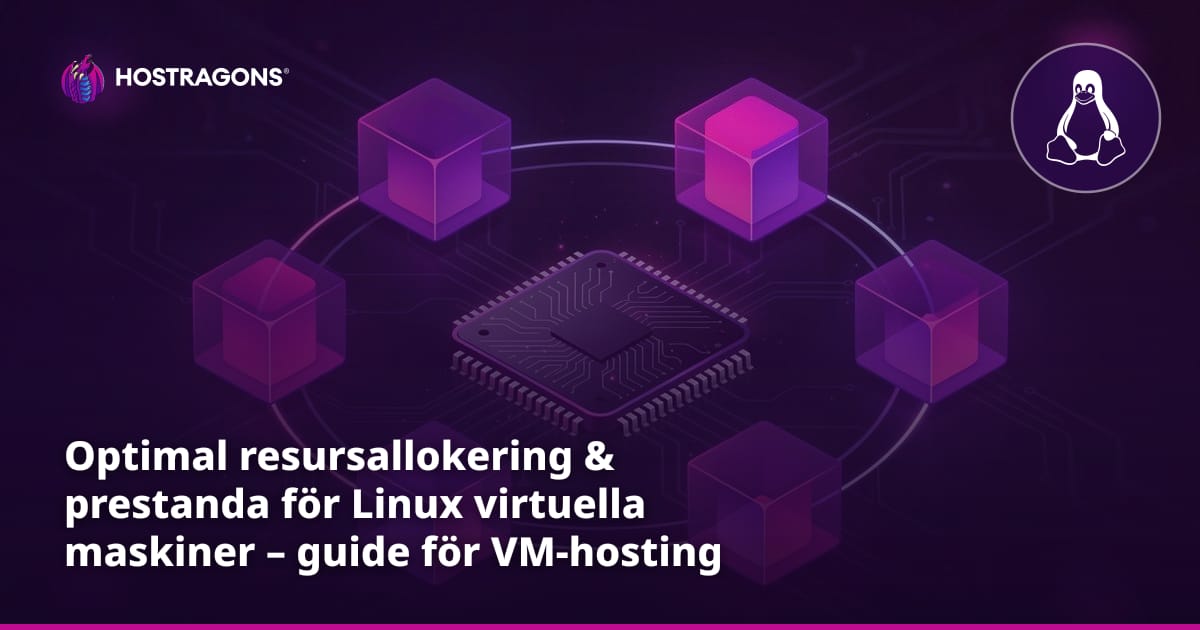 Optimal resursallokering & prestanda för Linux virtuella maskiner – guide för VM-hosting