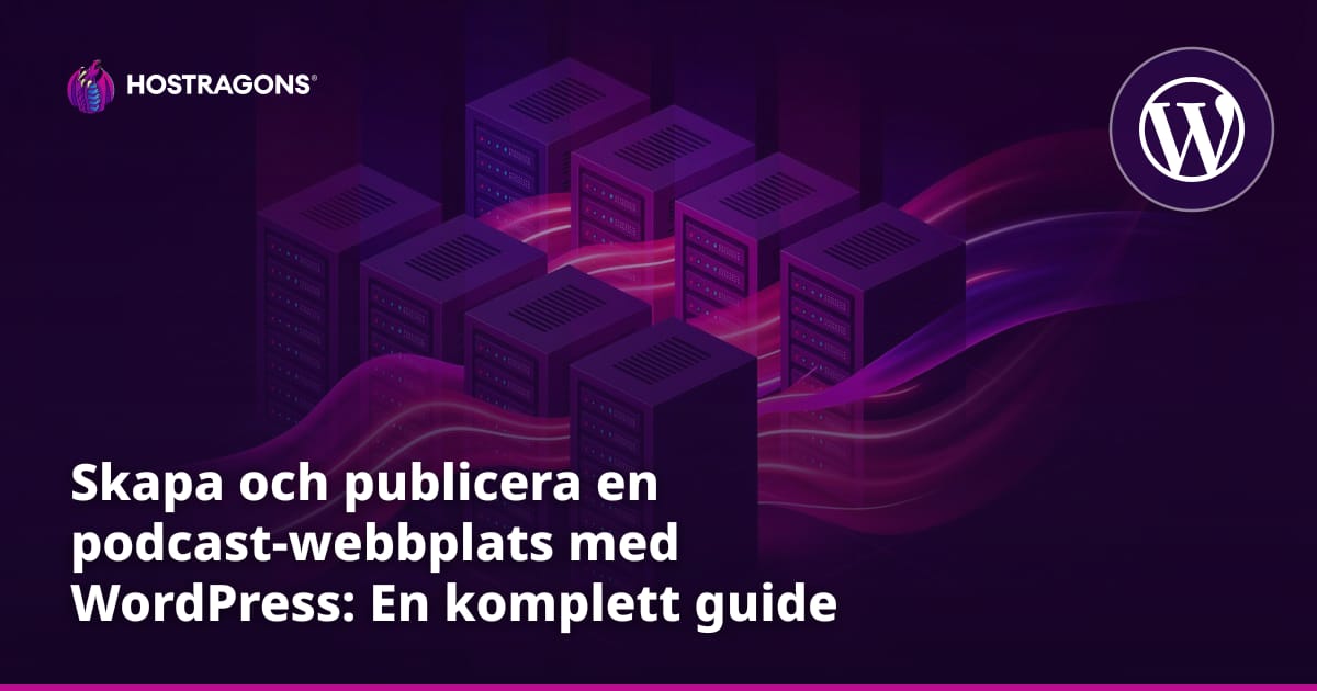 Skapa och publicera en podcast-webbplats med WordPress: En komplett guide