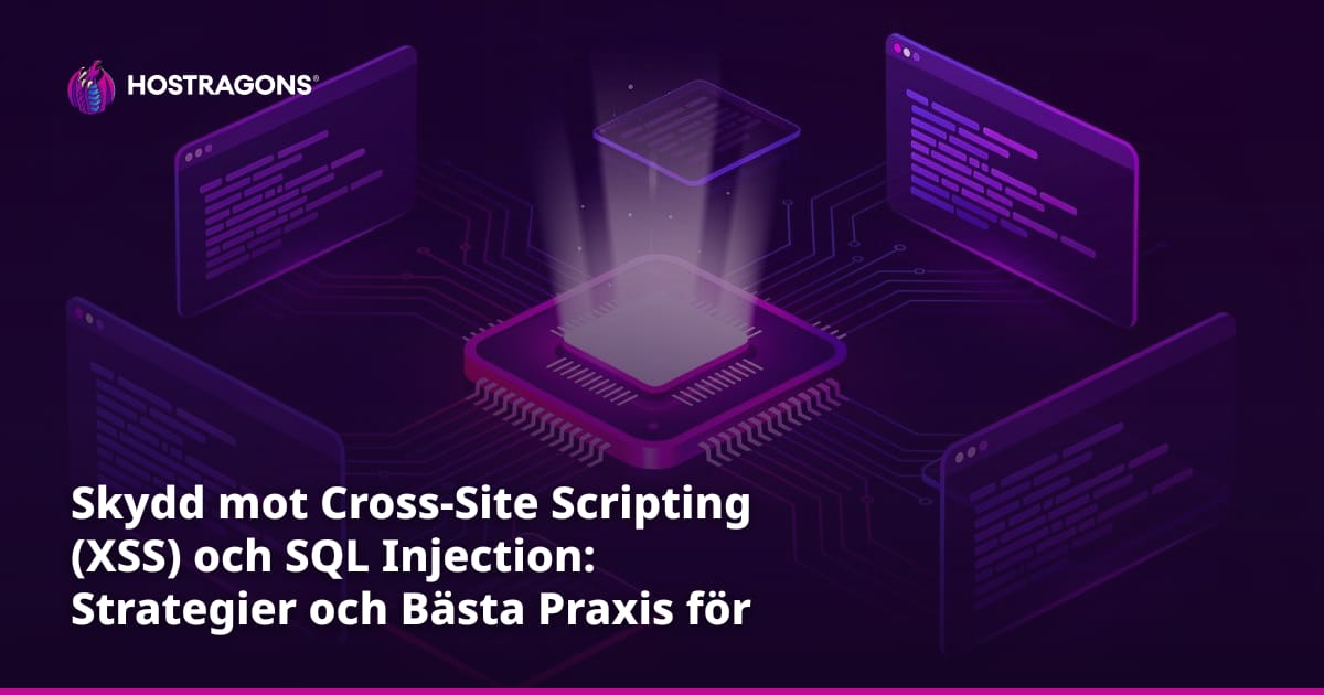 Skydd mot Cross-Site Scripting (XSS) och SQL Injection: Strategier och Bästa Praxis för Webbapplikationer