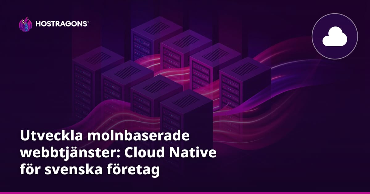Utveckla molnbaserade webbtjänster: Cloud Native för svenska företag