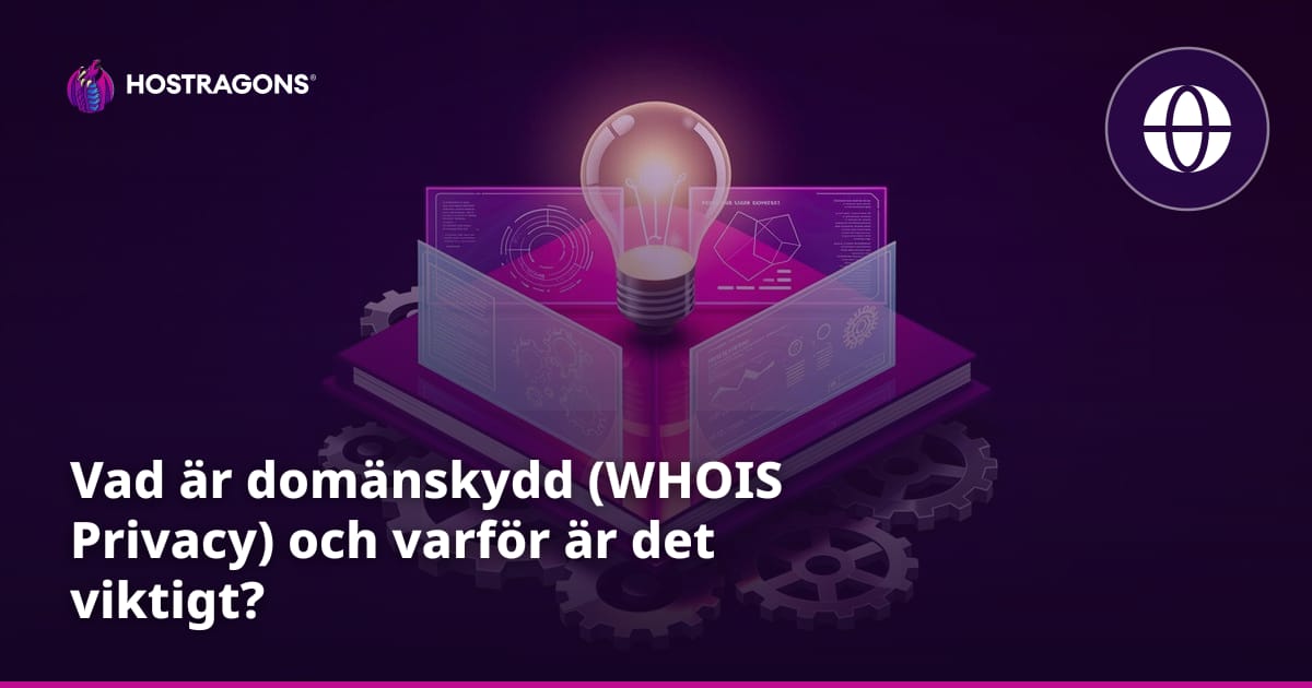 Vad är domänskydd (WHOIS Privacy) och varför är det viktigt?